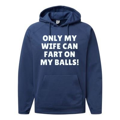 Only My Wife Can Fart On My Balls Performance Fleece Hoodie