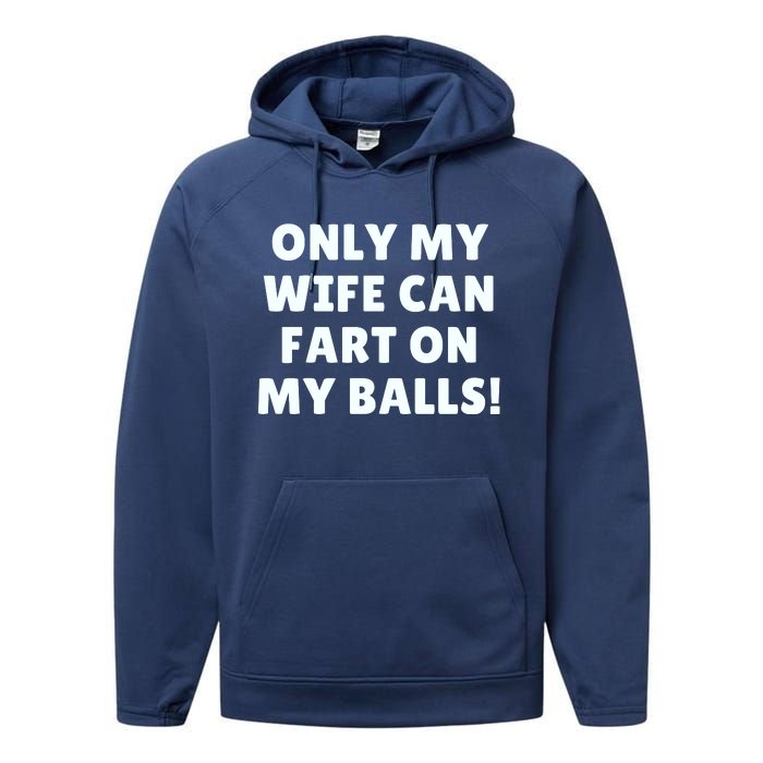 Only My Wife Can Fart On My Balls Performance Fleece Hoodie