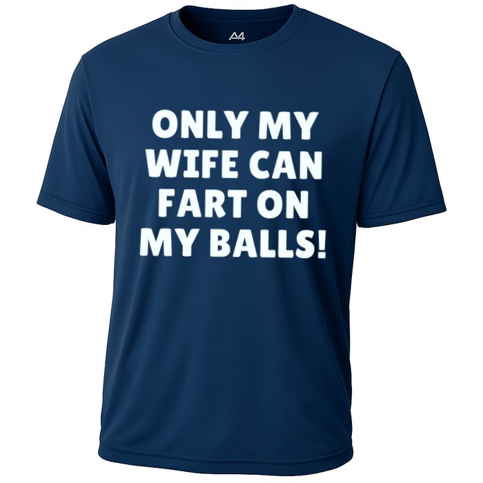 Only My Wife Can Fart On My Balls Cooling Performance Crew T-Shirt