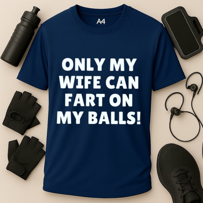 Only My Wife Can Fart On My Balls Cooling Performance Crew T-Shirt