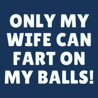 Only My Wife Can Fart On My Balls Cooling Performance Crew T-Shirt