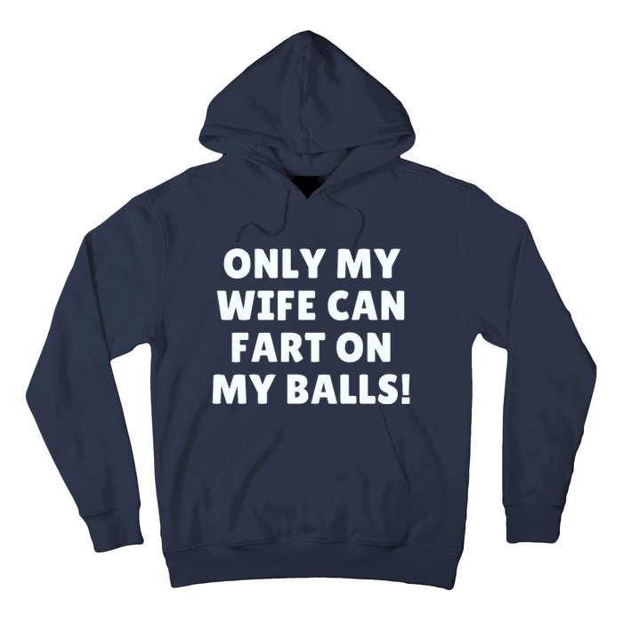 Only My Wife Can Fart On My Balls Hoodie