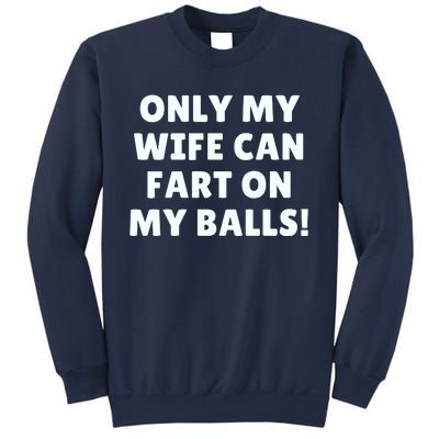 Only My Wife Can Fart On My Balls Sweatshirt