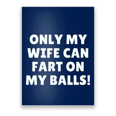 Only My Wife Can Fart On My Balls Poster