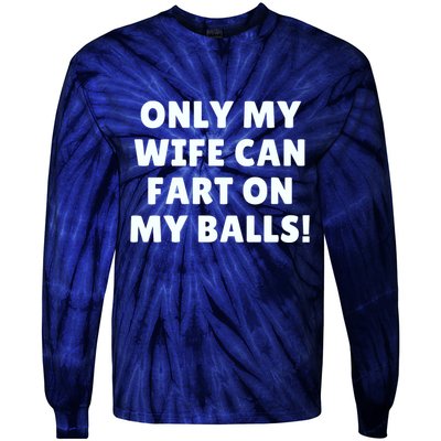 Only My Wife Can Fart On My Balls Tie-Dye Long Sleeve Shirt