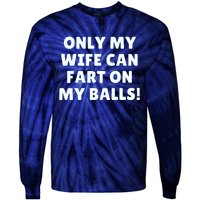 Only My Wife Can Fart On My Balls Tie-Dye Long Sleeve Shirt