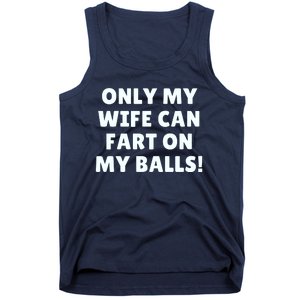 Only My Wife Can Fart On My Balls Tank Top