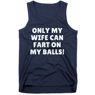 Only My Wife Can Fart On My Balls Tank Top