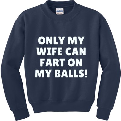 Only My Wife Can Fart On My Balls Kids Sweatshirt