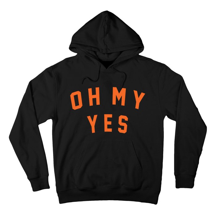 Oh My Yes Hoodie