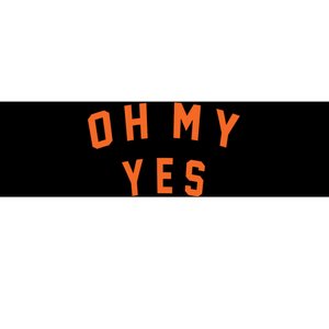 Oh My Yes Bumper Sticker