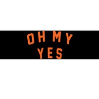 Oh My Yes Bumper Sticker