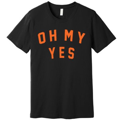 Oh My Yes Premium T-Shirt