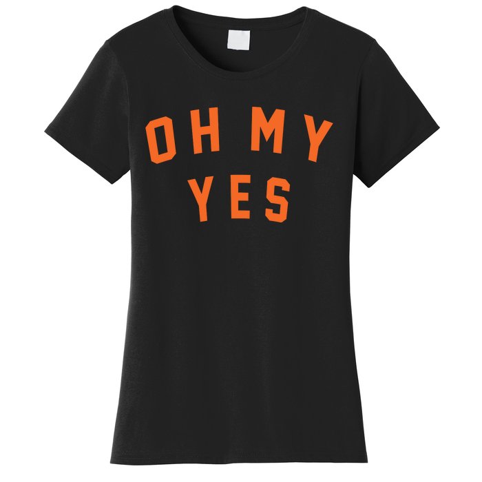 Oh My Yes Women's T-Shirt