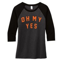 Oh My Yes Women's Tri-Blend 3/4-Sleeve Raglan Shirt