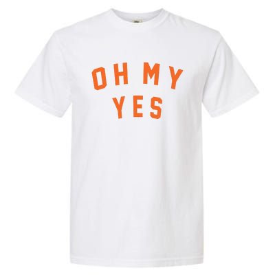 Oh My Yes Garment-Dyed Heavyweight T-Shirt