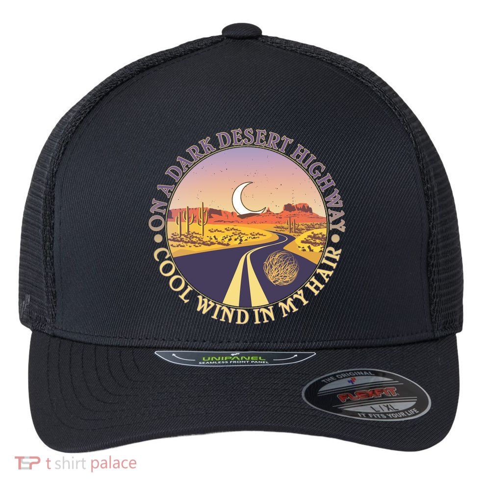 On A Dark Desert Highway Cool Wind In My Hair Flexfit Unipanel Trucker Cap