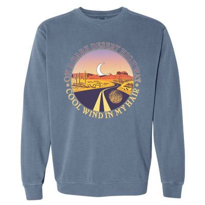 On A Dark Desert Highway Cool Wind In My Hair Garment-Dyed Sweatshirt