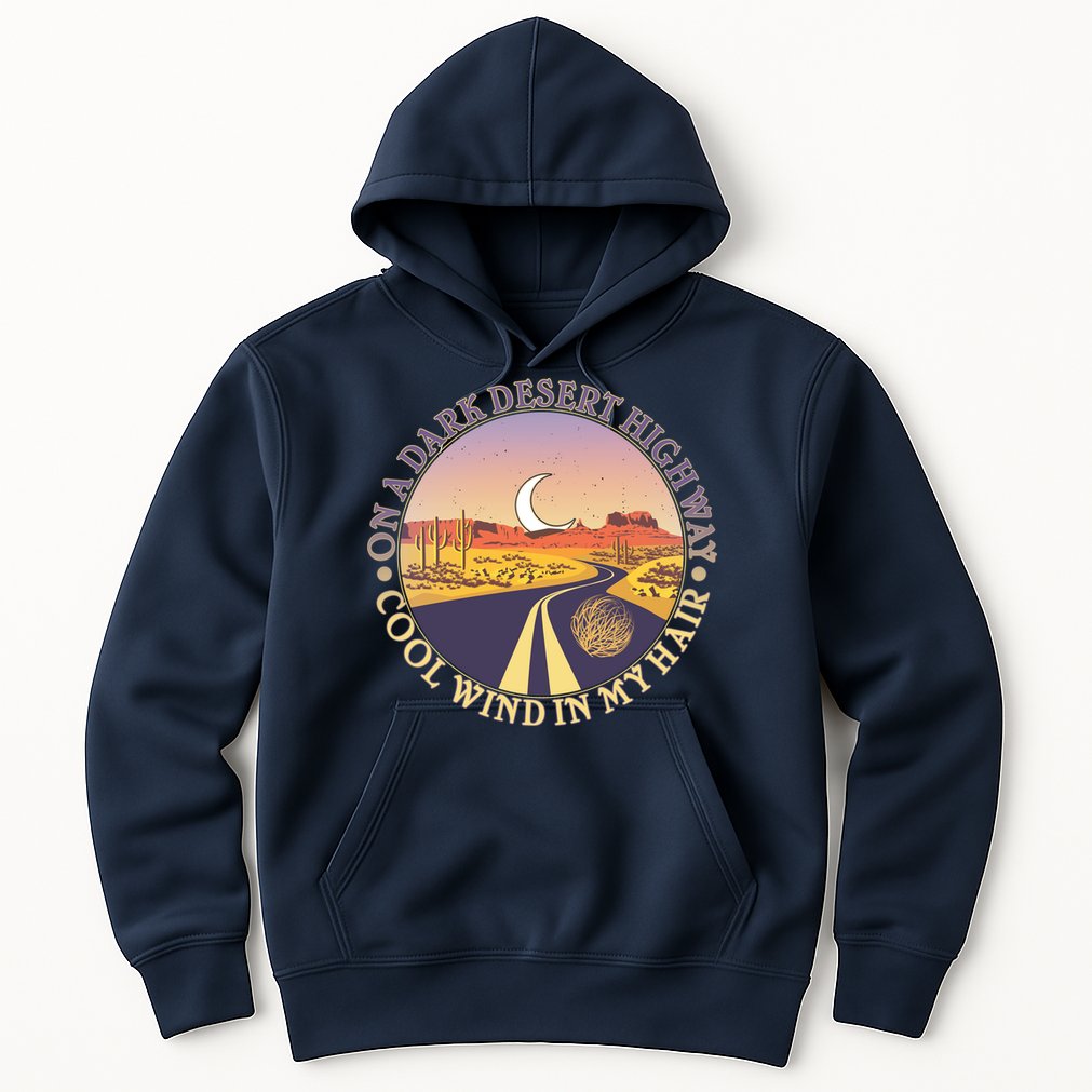 On A Dark Desert Highway Cool Wind In My Hair Hoodie