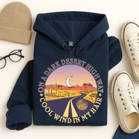 On A Dark Desert Highway Cool Wind In My Hair Hoodie