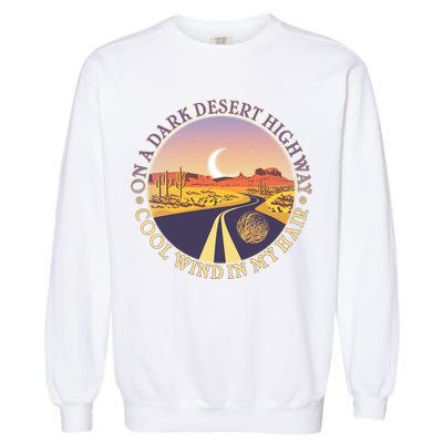 On A Dark Desert Highway Cool Wind In My Hair Garment-Dyed Sweatshirt
