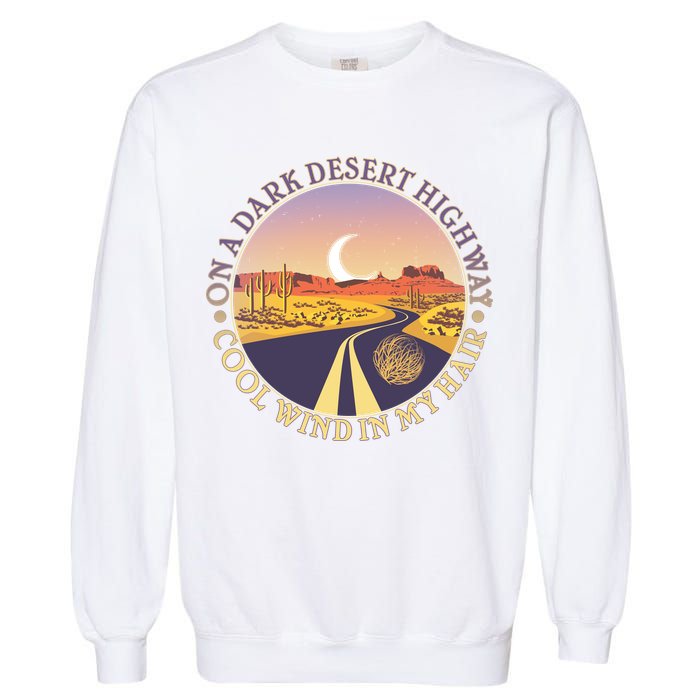 On A Dark Desert Highway Cool Wind In My Hair Garment-Dyed Sweatshirt