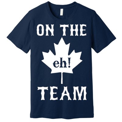 On The Eh! Team Premium T-Shirt