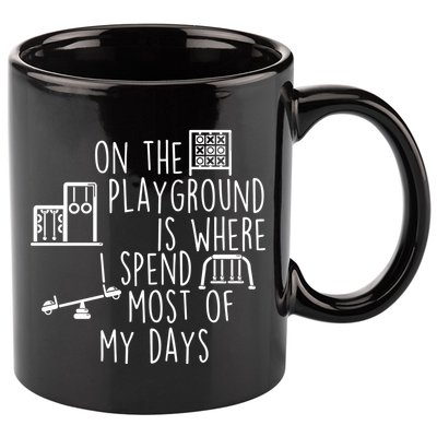On The Playground Is Where I Spend Most Of My Days 11oz C Handle Ceramic Mug