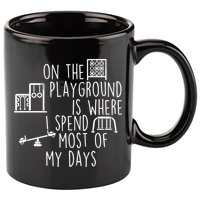 On The Playground Is Where I Spend Most Of My Days 11oz C Handle Ceramic Mug