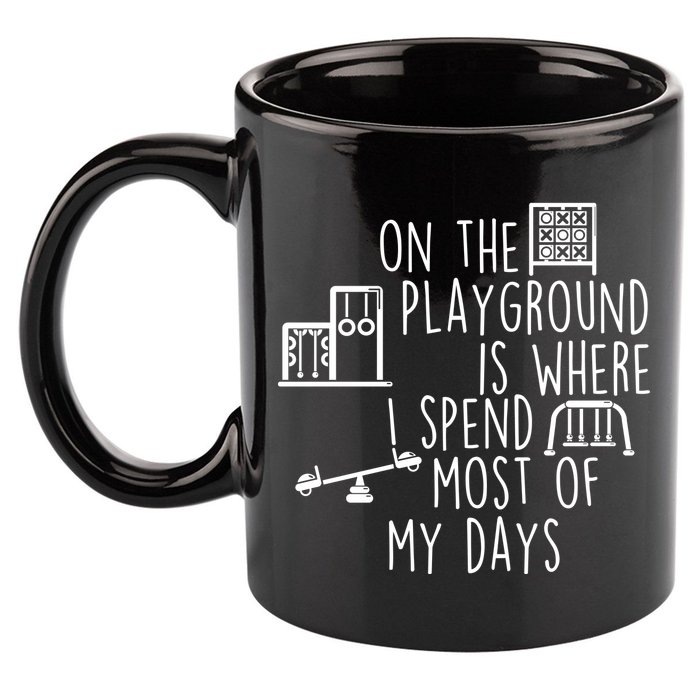 On The Playground Is Where I Spend Most Of My Days 11oz C Handle Ceramic Mug