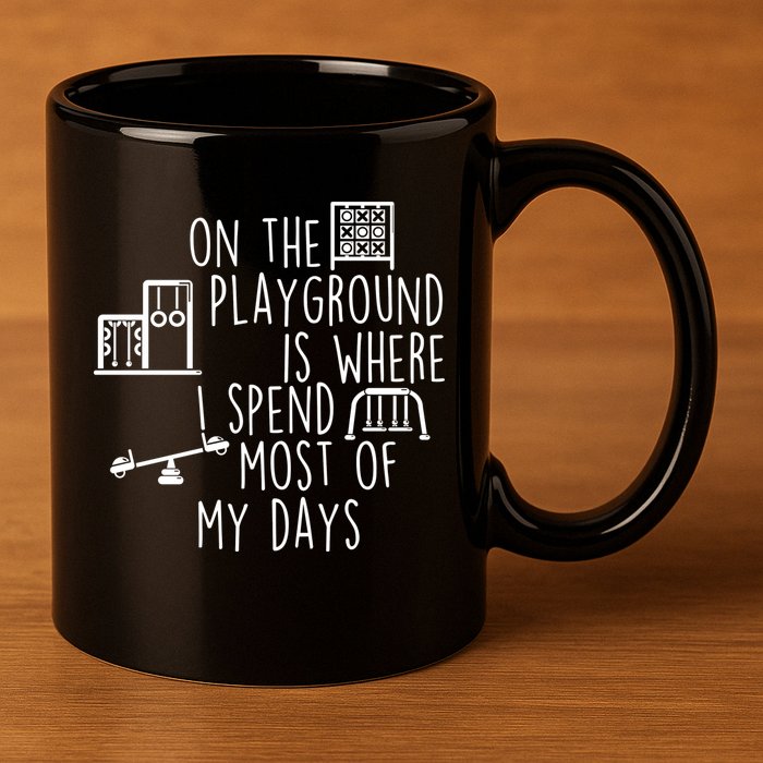 On The Playground Is Where I Spend Most Of My Days 11oz C Handle Ceramic Mug
