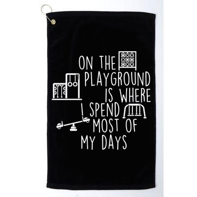 On The Playground Is Where I Spend Most Of My Days Golf Towel