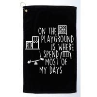 On The Playground Is Where I Spend Most Of My Days Golf Towel
