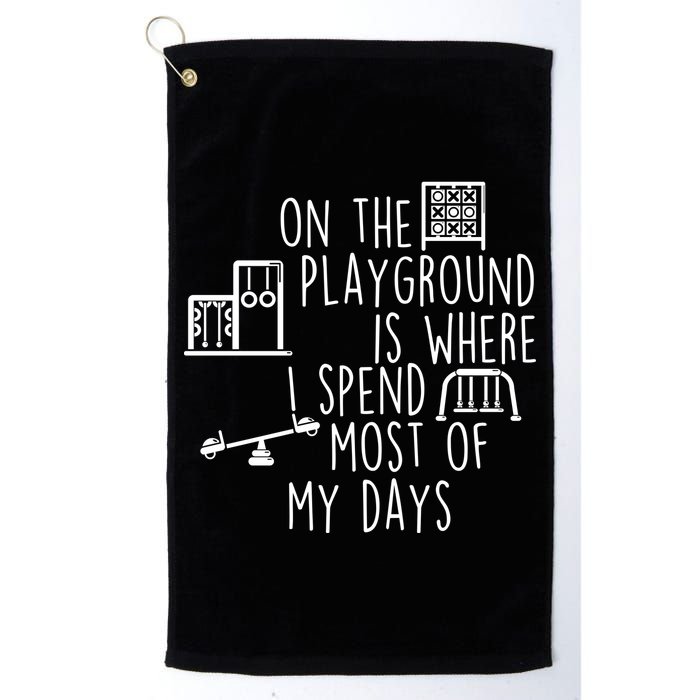 On The Playground Is Where I Spend Most Of My Days Golf Towel