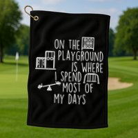 On The Playground Is Where I Spend Most Of My Days Golf Towel