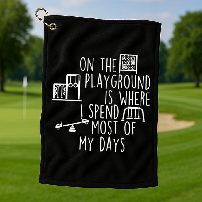 On The Playground Is Where I Spend Most Of My Days Golf Towel