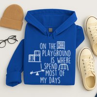On The Playground Is Where I Spend Most Of My Days Hoodie
