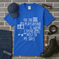 On The Playground Is Where I Spend Most Of My Days Tall T-Shirt