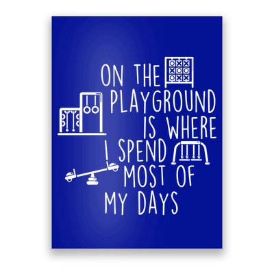 On The Playground Is Where I Spend Most Of My Days Poster