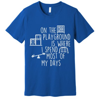 On The Playground Is Where I Spend Most Of My Days Premium T-Shirt