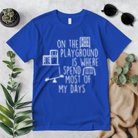 On The Playground Is Where I Spend Most Of My Days Premium T-Shirt