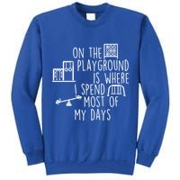 On The Playground Is Where I Spend Most Of My Days Tall Sweatshirt