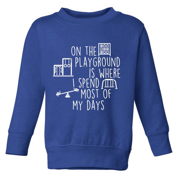 On The Playground Is Where I Spend Most Of My Days Toddler Sweatshirt