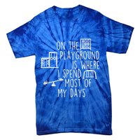 On The Playground Is Where I Spend Most Of My Days Tie-Dye T-Shirt