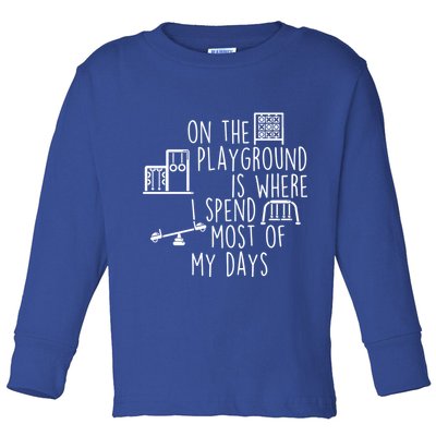 On The Playground Is Where I Spend Most Of My Days Toddler Long Sleeve Shirt