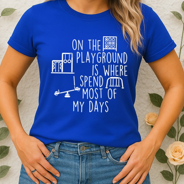 On The Playground Is Where I Spend Most Of My Days Womens T-Shirt