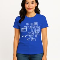 On The Playground Is Where I Spend Most Of My Days Womens T-Shirt