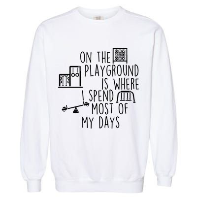 On The Playground Is Where I Spend Most Of My Days Garment-Dyed Sweatshirt