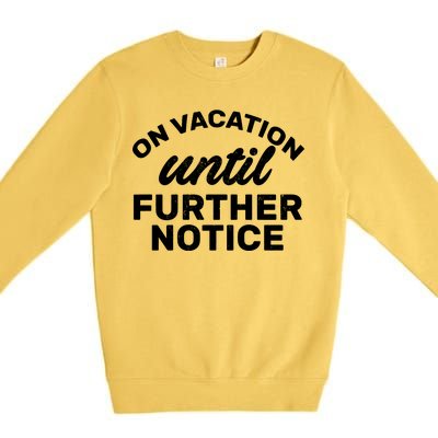 On Vacation Until Further Notice Premium Crewneck Sweatshirt