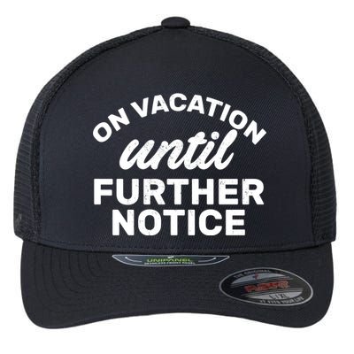 On Vacation Until Further Notice Flexfit Unipanel Trucker Cap